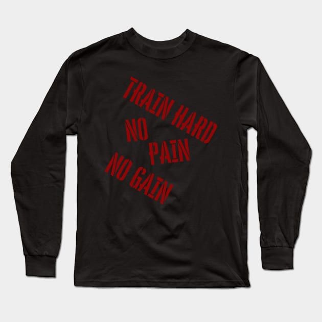 Sports Train Hard or no Gain Long Sleeve T-Shirt by Unusual Choices